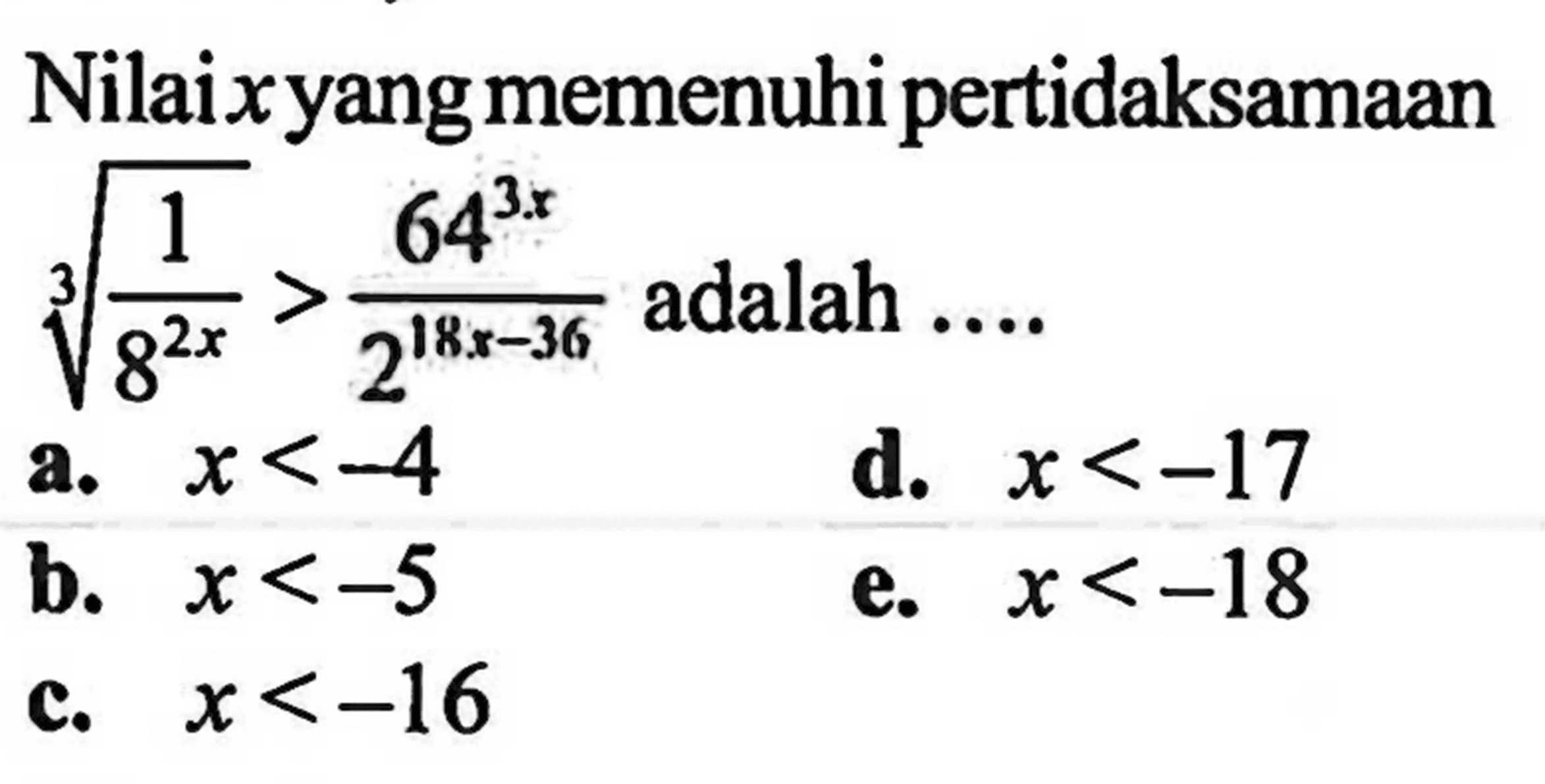 Nilai x yang memenuhi pertidaksamaan (1/8^(2x))^(1/3) > 64^3x/2^(18x-36) adalah