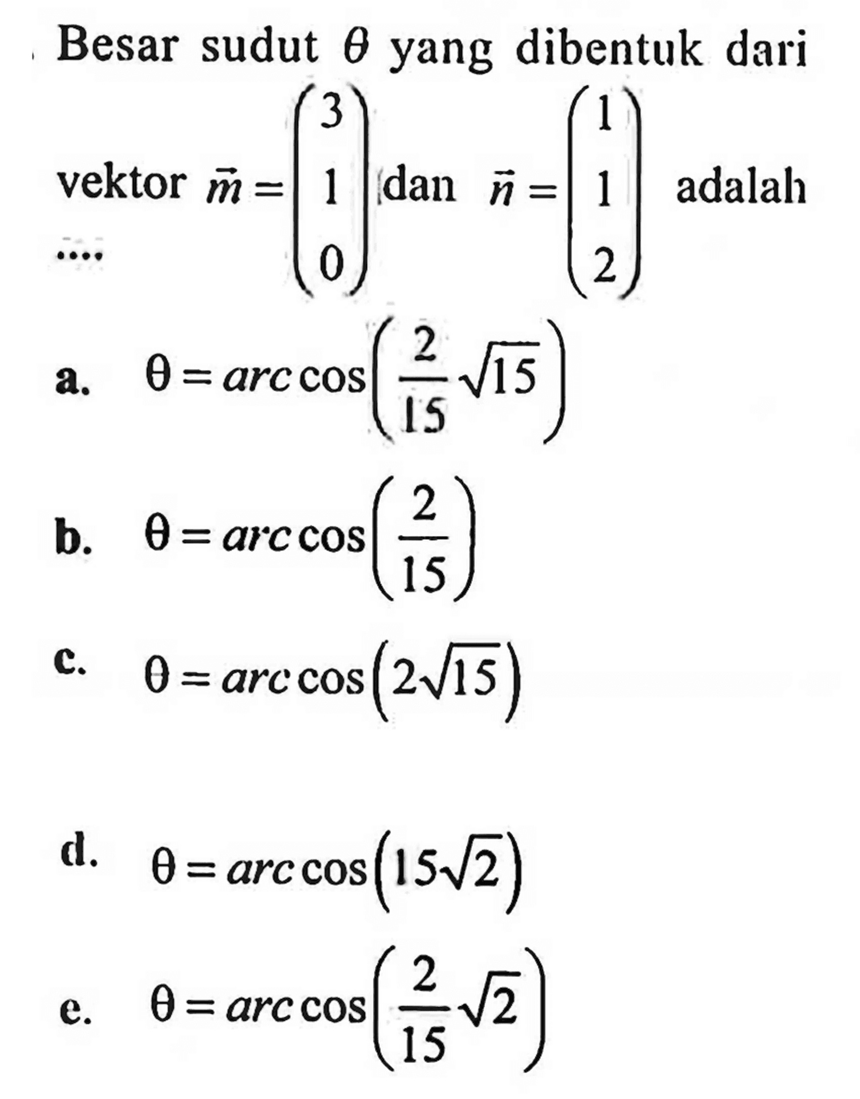 Besar sudut theta yang dibentuk dari vektor m=(3  1  0) dan n=(1  1  2) adalah