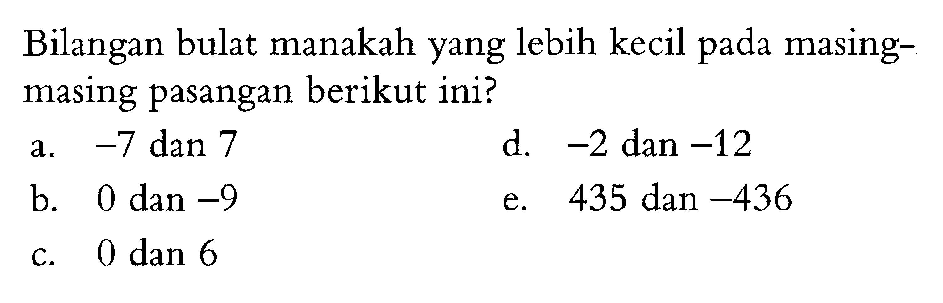 Bilangan bulat manakah yang lebih kecil pada masing- masing pasangan berikut ini?