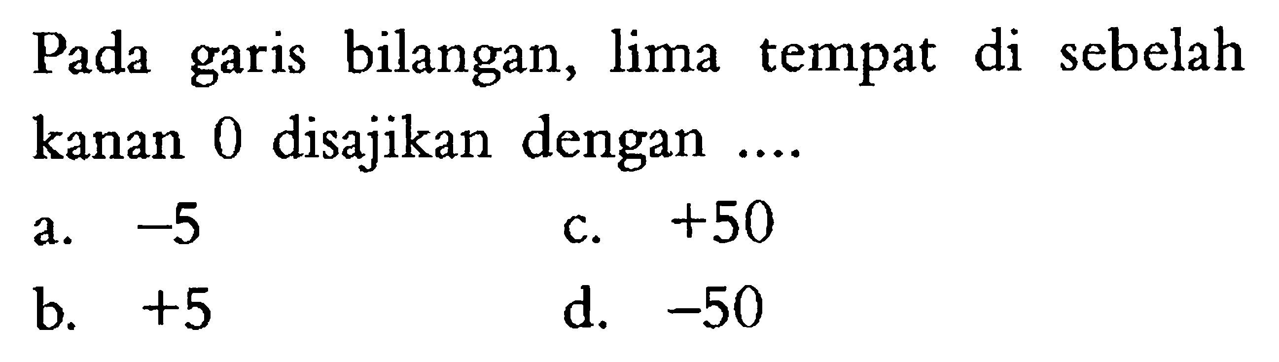 Pada garis bilangan, lima tempat di sebelah kanan 0 disajikan dengan ....