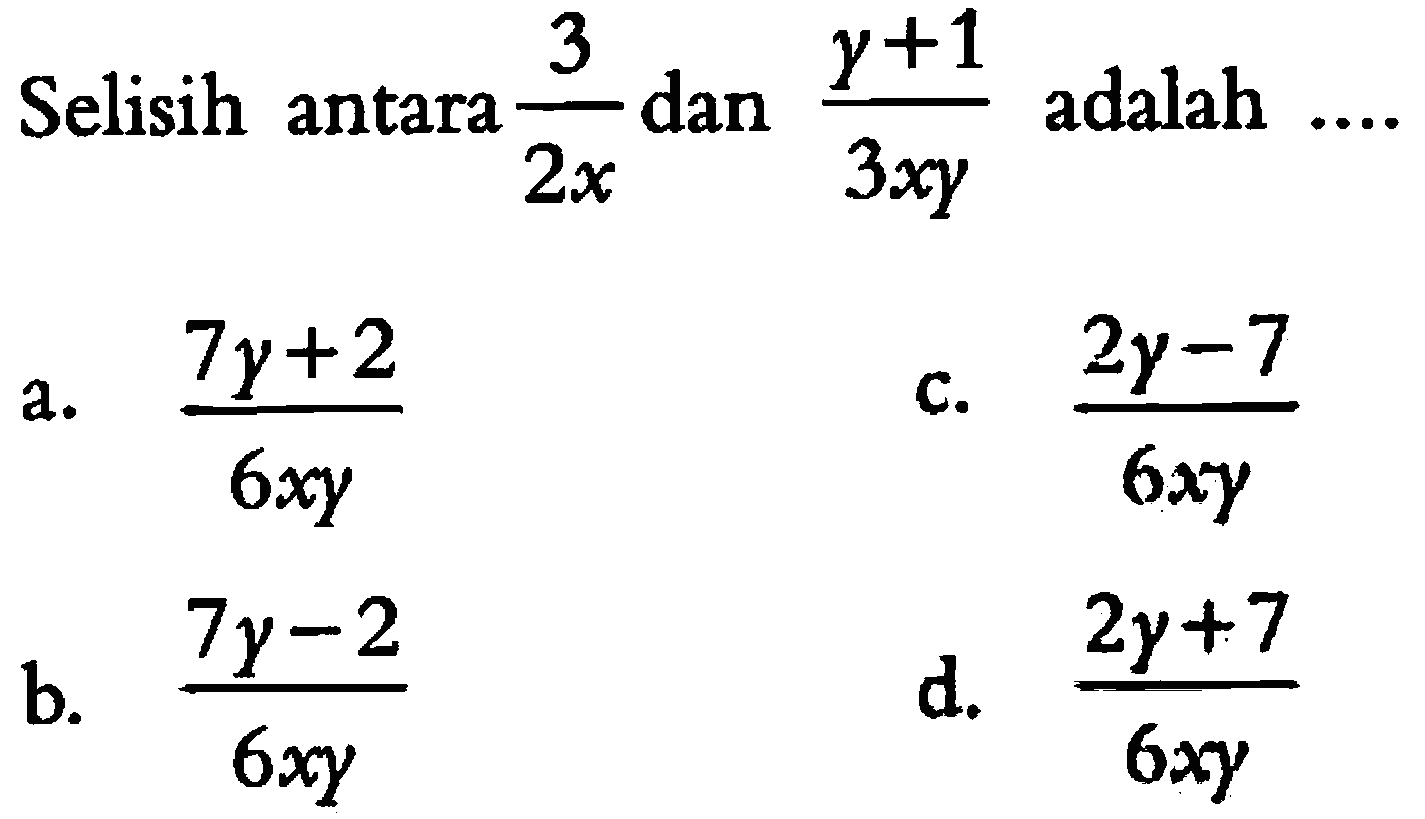 Selisih antara 3/2x dan (y + 1)/3xy adalah ....