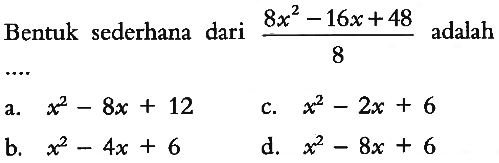 Bentuk sederhana dari (8x^2 - 16x + 48)/8 adalah...