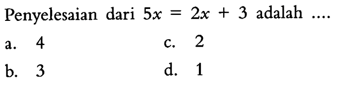 Penyelesaian dari 5x=2x+3 adalah....