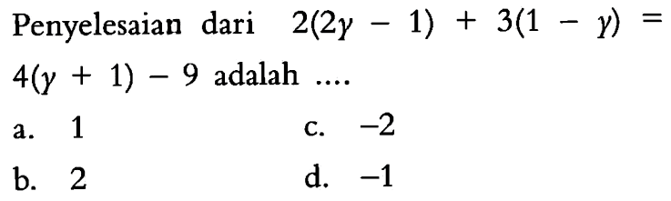 Penyelesaian dari 2(2y-1)+3(1-y)=4(y+1)-9 adalah ...