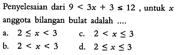 Penyelesaian dari 9 < 3x + 3 < =12, untuk X anggota bilangan bulat adalah