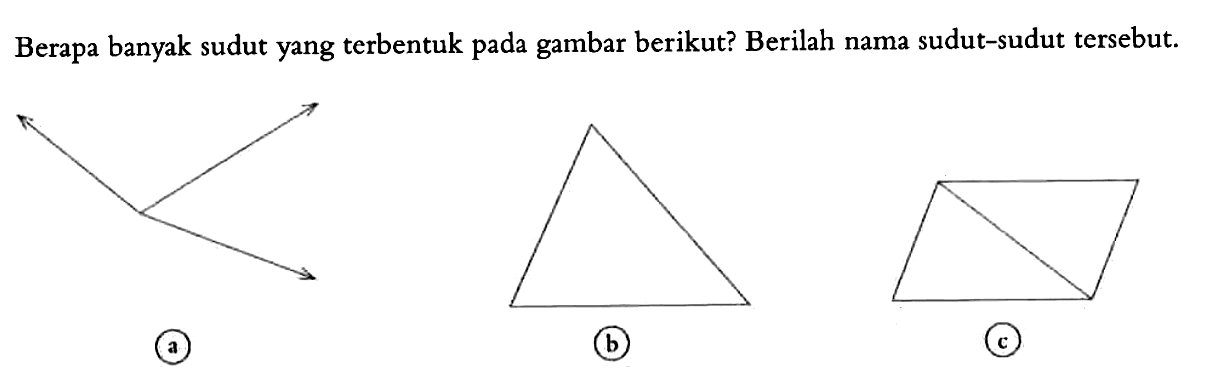 Berapa banyak sudut yang terbentuk pada gambar berikut? Berilah nama sudut-sudut tersebut.(a) 3 garis(b) Segitiga(c) Jajaran Genjang