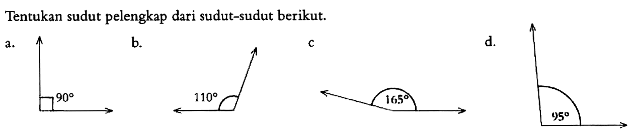 Tentukan sudut pelengkap dari sudut-sudut berikut.a. Sudut siku-sikub. Sudut tumpul = 110c. Sudut tumpul = 165d. Sudut tumpul = 95