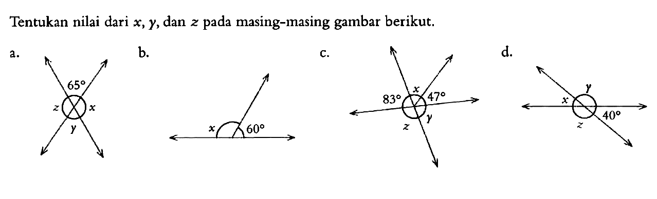 Tentukan nilai dari x, y, dan z pada masing-masing gambar berikut.a. 65 x y zb. 60 xc. 83 x y z 47 d. 40 x y z