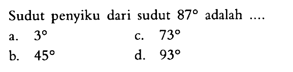 Sudut penyiku dari sudut 87 adalah .... 