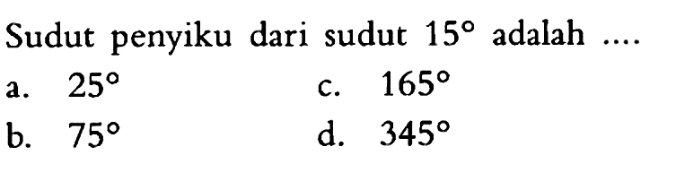 Sudut penyiku dari sudut 15 adalah .... 