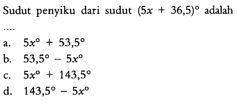 Sudut penyiku dari sudut  (5x+36,5)  adalah
