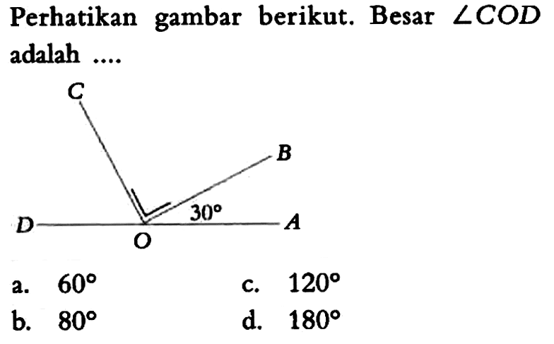 perhatikan gambar berikut. Besar  sudut COD  adalah .... C B 30 D A O