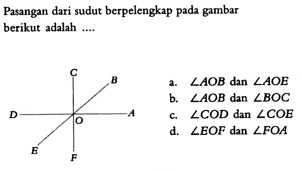 Pasangan dari sudut berpelengkap pada gambar berikut adalah ....Gambar: Garis AD, BE dan CF yang saling berpotongan dengan titik potong O.