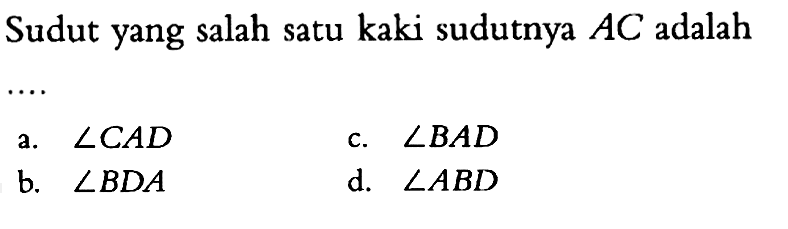 Sudut yang salah satu kaki sudutnya AC adalah...