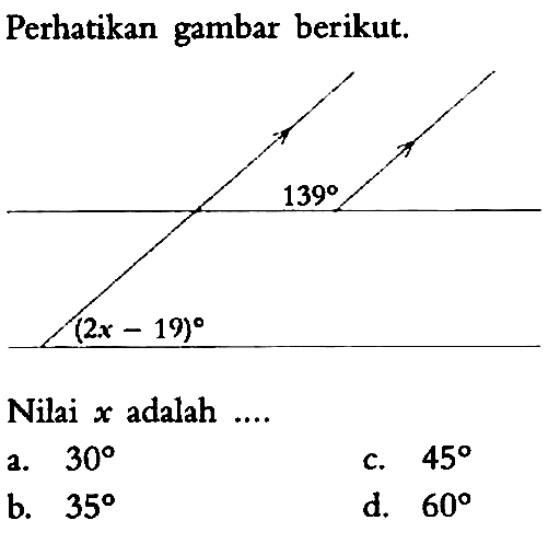 Perhatikan gambar berikut.Nilai x adalah  ... a.  30 c.  45 b.  35 d.  60 