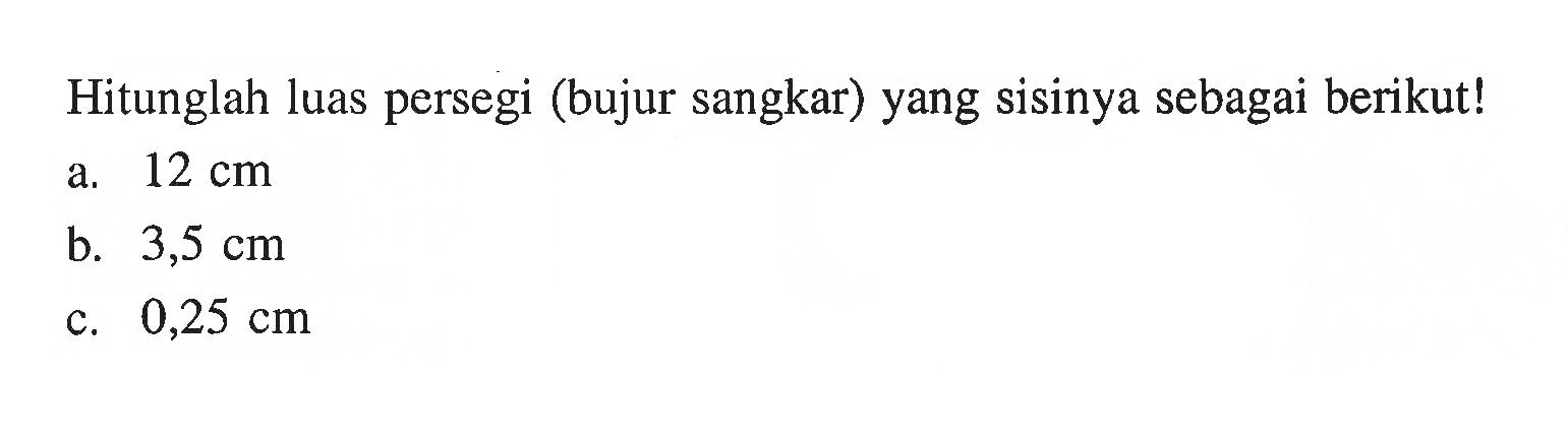 Hitunglah luas persegi (bujur sangkar) yang sisinya sebagai berikut!