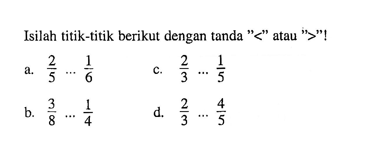 Isilah titik-titik berikut dengan tanda "<" atau ">"!