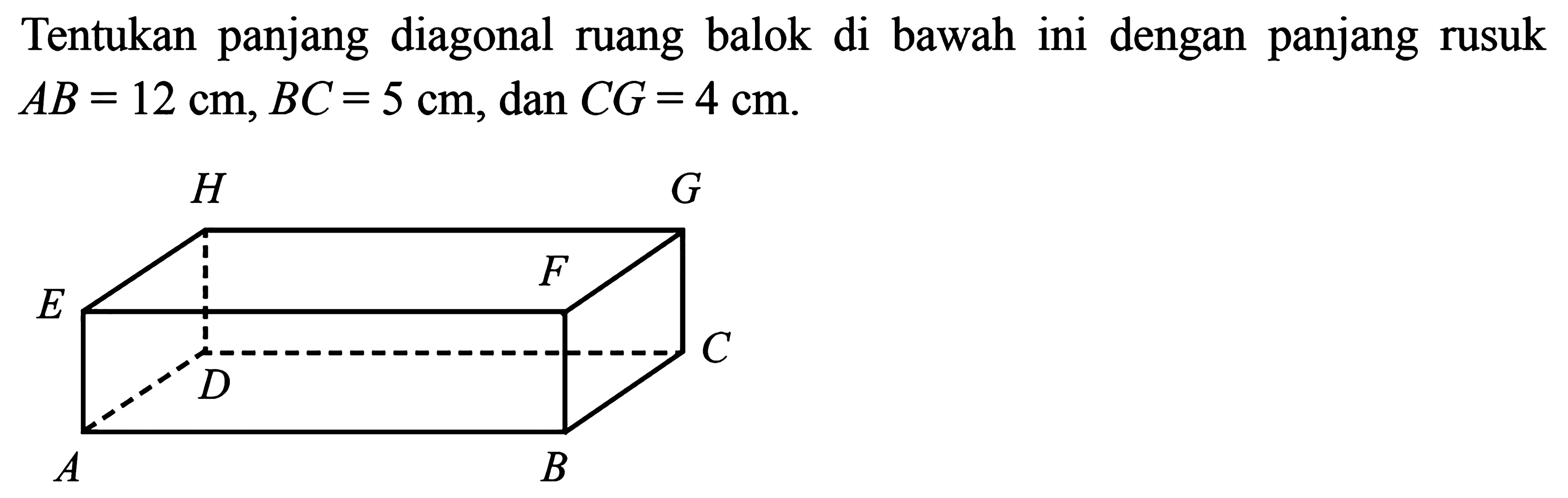 Tentukan panjang diagonal ruang balok di bawah ini dengan panjang rusuk AB = 12 cm, BC = 5 cm, dan CG = 4 cm.