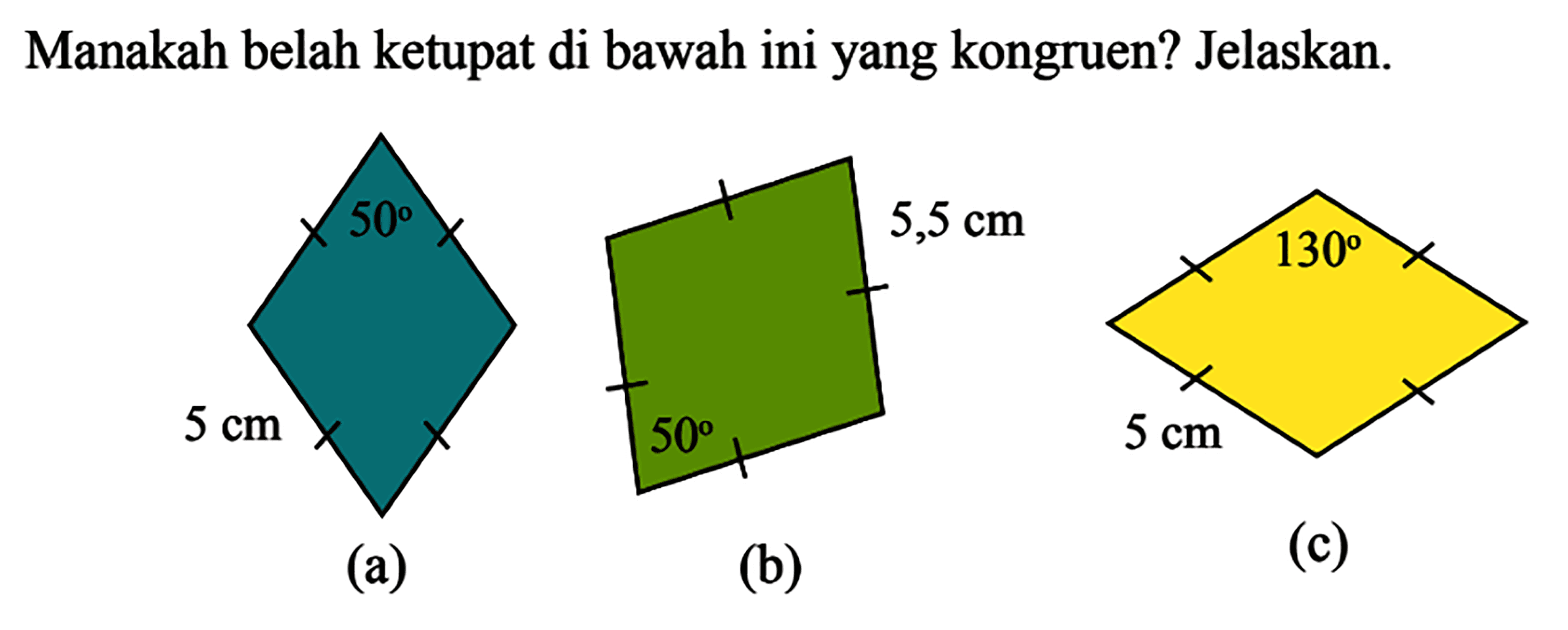 Manakah belah ketupat di bawahiniyang kongruen? Jelaskan.(a)(b)(c)