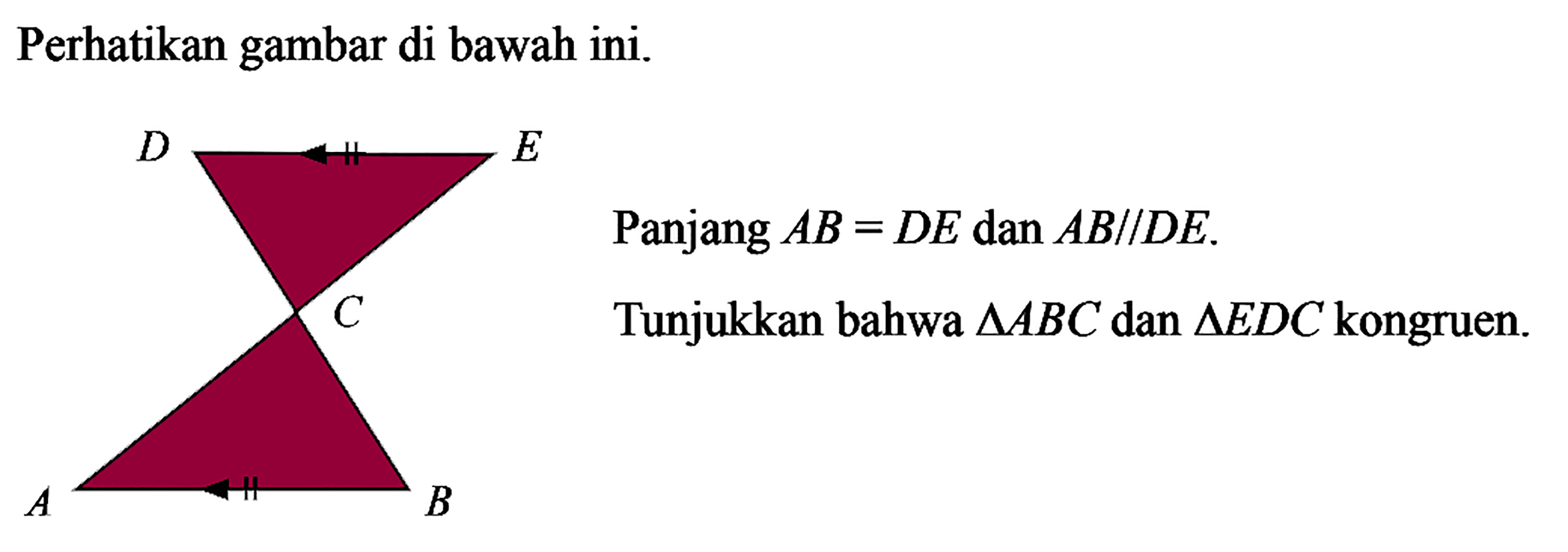 Perhatikan gambar di bawahini.Panjang  AB=D E dan AB / / D E Tunjukkan bahwa  segitiga ABC  dan  segitiga E D C  kongruen.