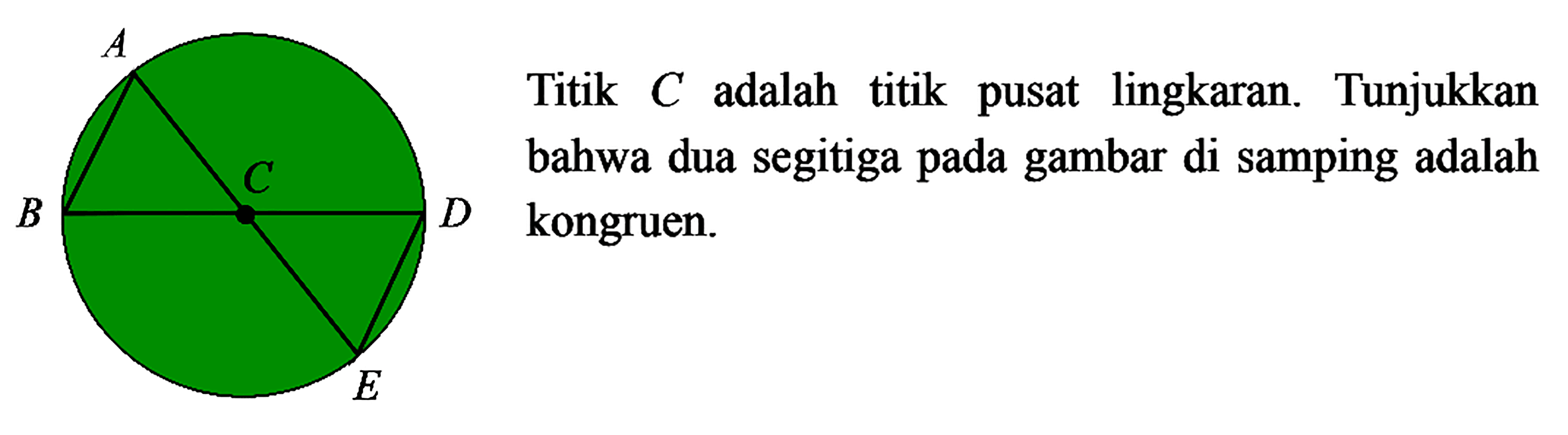 Titik C adalah titik pusat lingkaran. Tunjukkan bahwa dua segitiga pada gambar di samping adalah kongruen. 