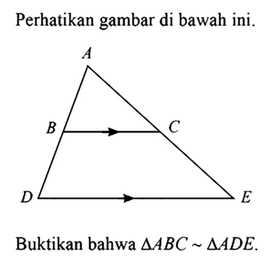 Perhatikan gambar di bawah ini. ABCDE Buktikan bahwa segitiga ABC~segitiga ADE. 