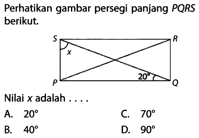 Perhatikan gambar persegi panjang PQRS berikut.S R x P 20 QNilai  x  adalah ....