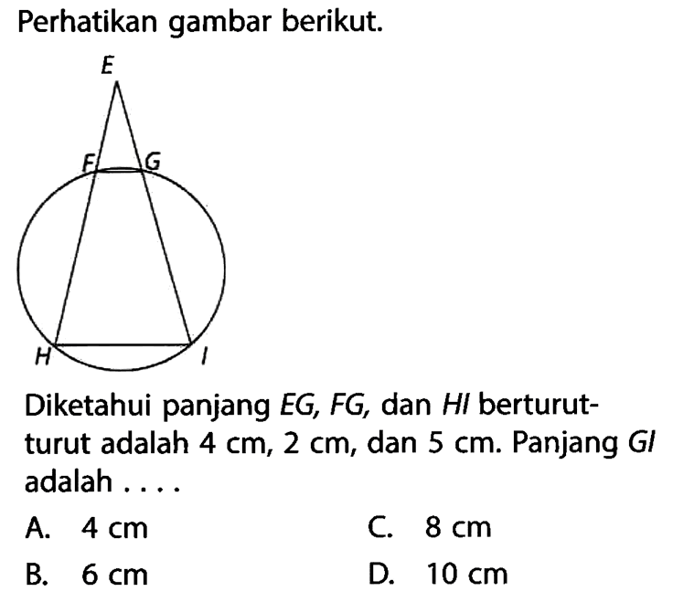 Perhatikan gambar berikut.Diketahui panjang  EG, FG, dan HI berturut-turut adalah 4 cm, 2 cm, dan 5 cm. Panjang Gl adalah...