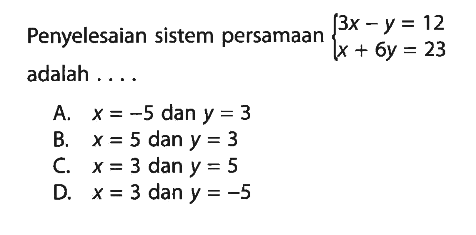 Penyelesaian sistem persamaan 3x -y = 12 x + 6y = 23 adalah ....