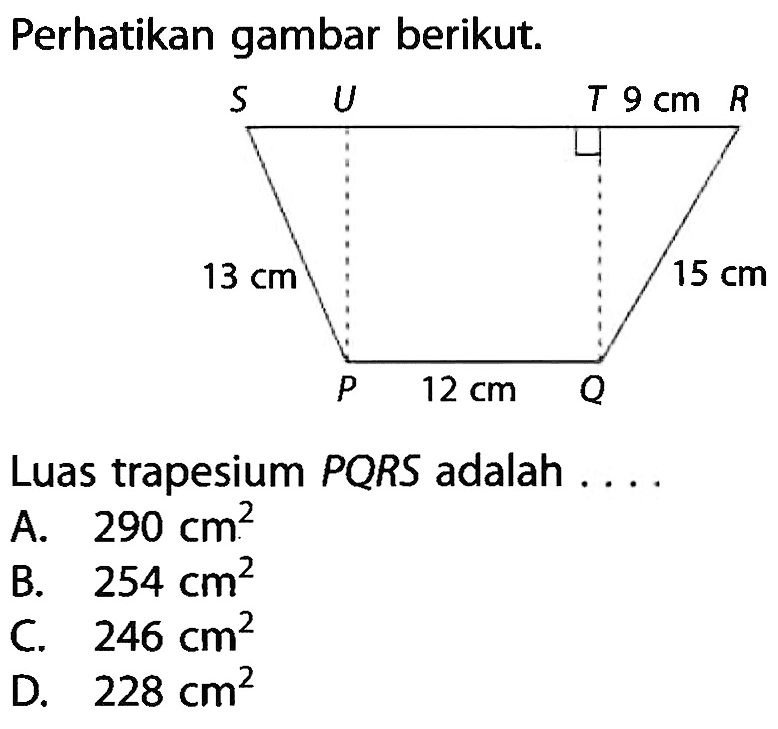 Perhatikan gambar berikut. Luas trapesium PQRS adalah ... 13 cm, 12 cm, 15 cm, 9 cm