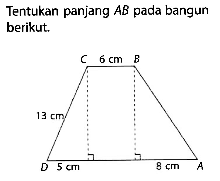 Tentukan panjang AB pada bangun berikut. A 8 cm 5 cm D 13 cm C 6 cm B