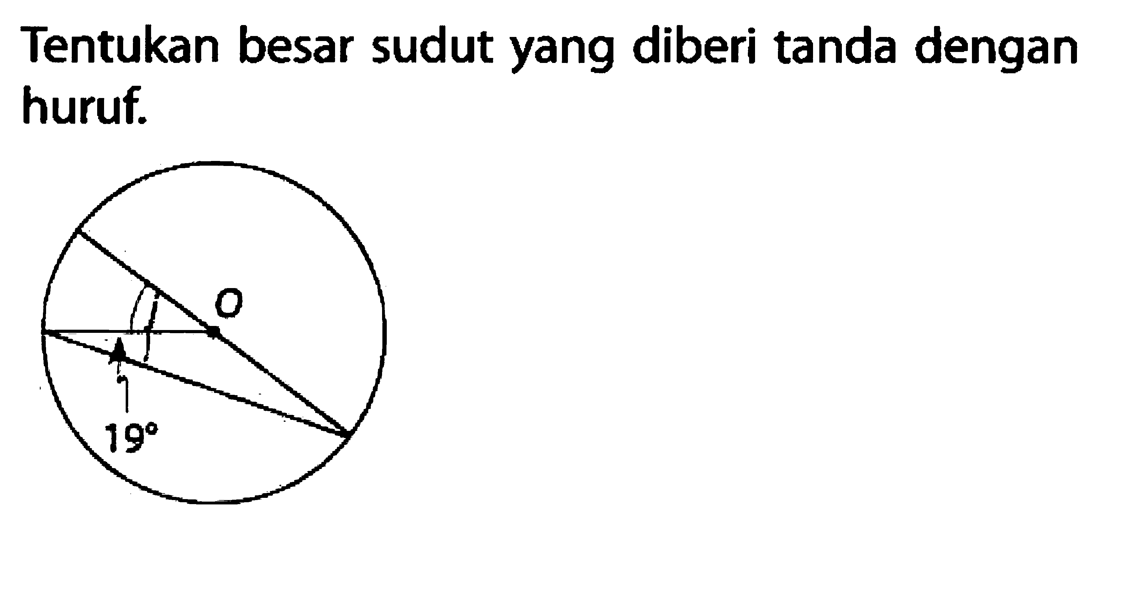 Tentukan besar sudut yang diberi tanda dengan huruf. O 19