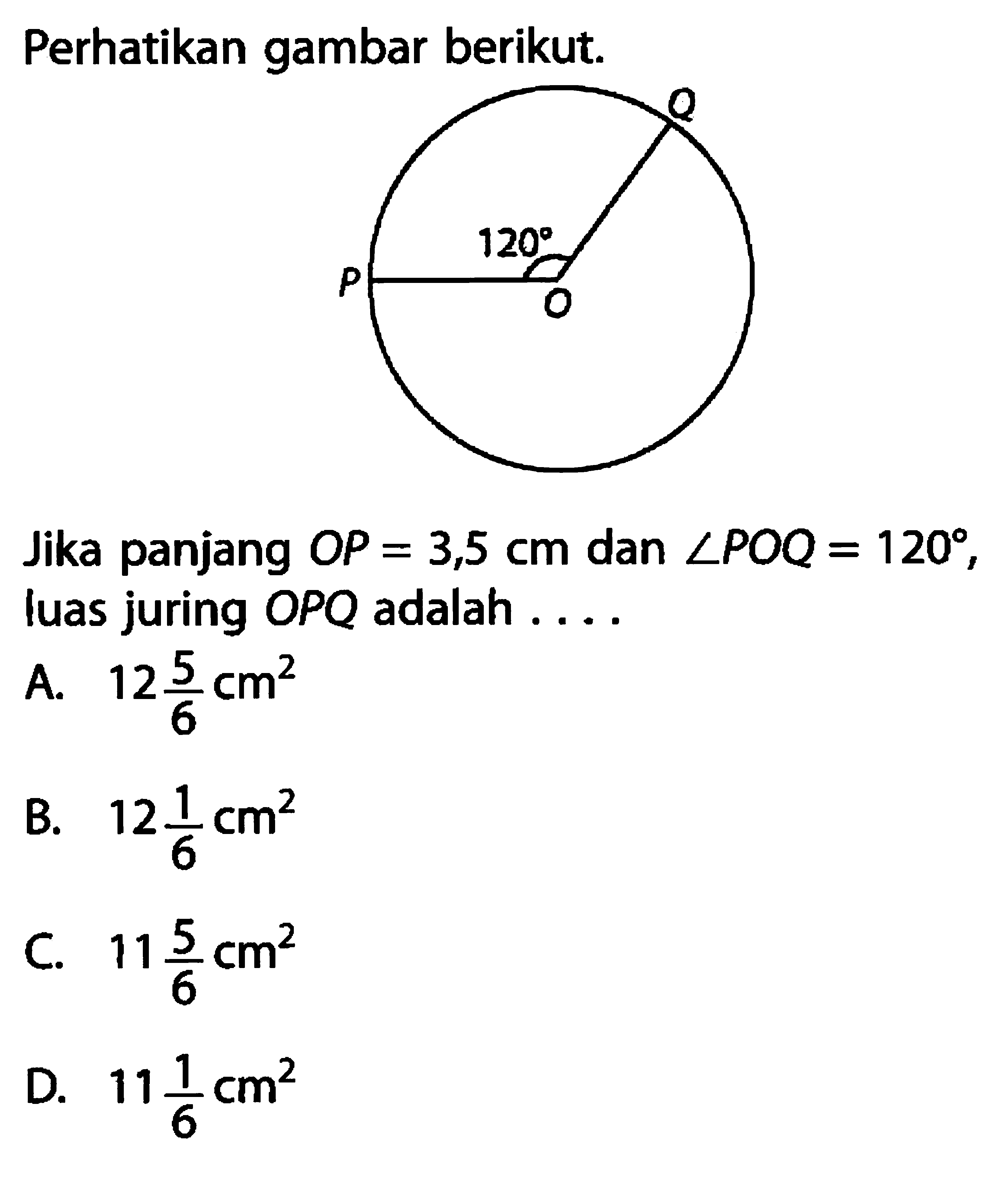 Perhatikan gambar berikut.Jika panjang OP=3,5 cm dan sudut POQ=120, luas juring OPQ adalah... 