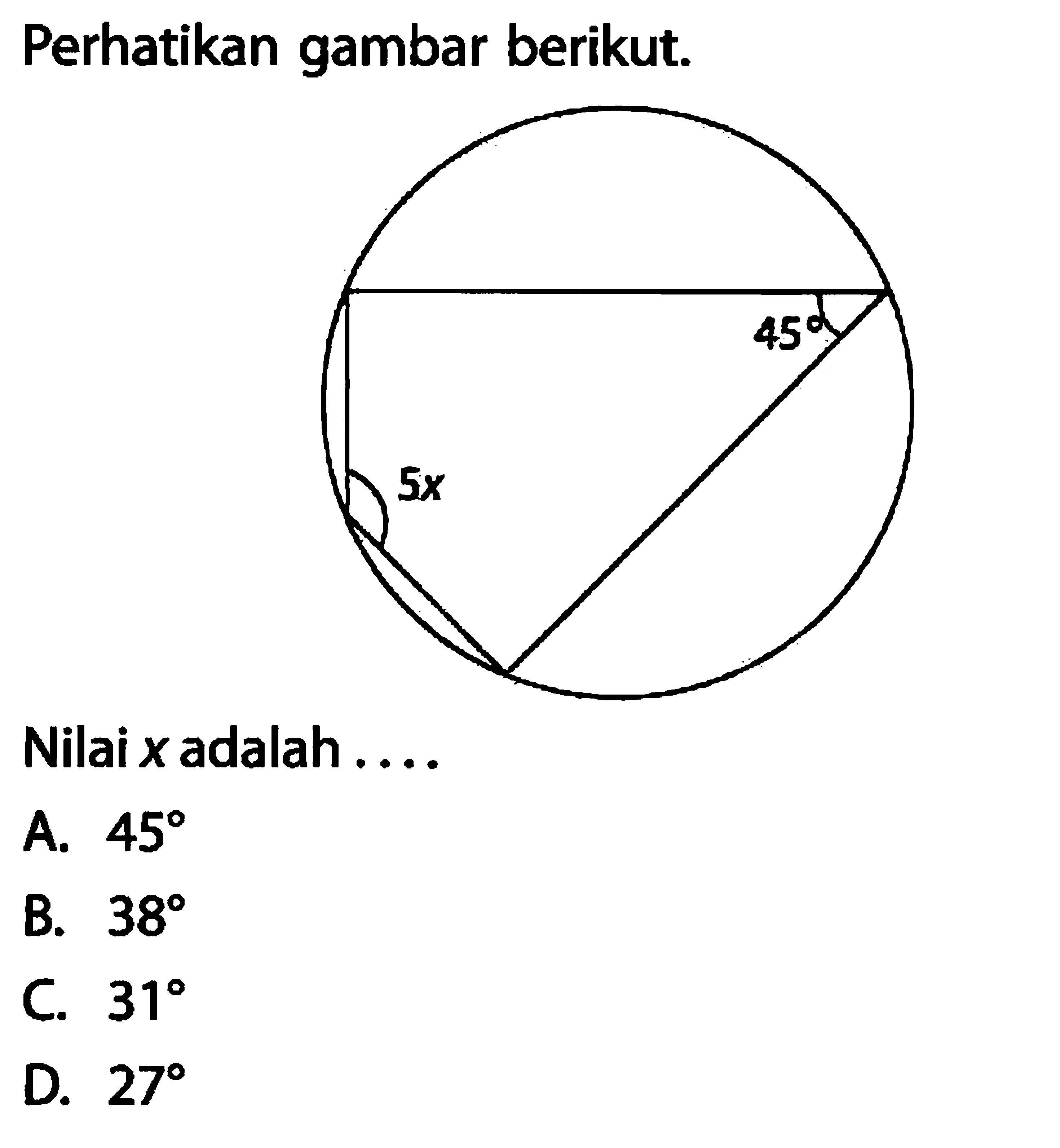 Perhatikan gambar berikut.Nilai x adalah....A. 45 B. 38 C. 31 D. 27 