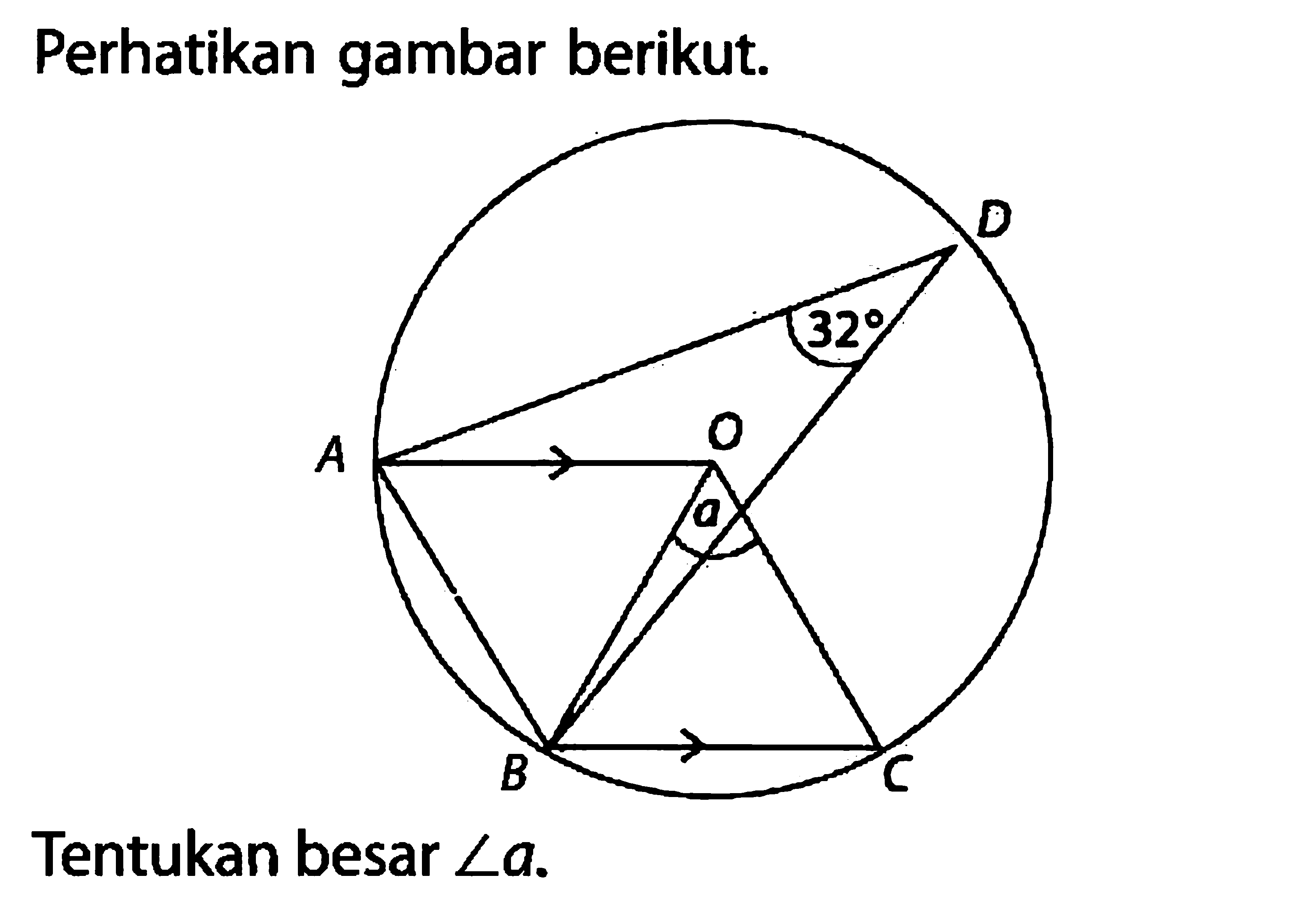 Perhatikan gambar berikut. A 32 D O a B CTentukan besar sudut a.