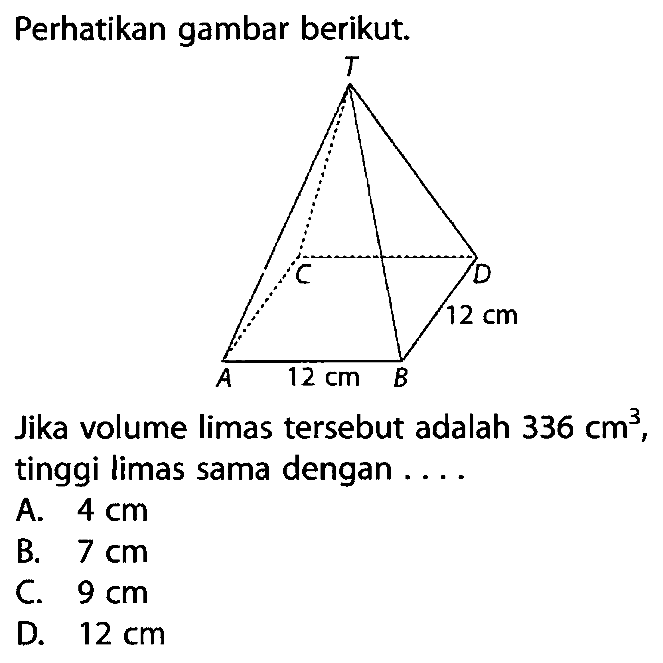 Perhatikan gambar berikut.Jika volume limas tersebut adalah 336 cm^3 , tinggi limas sama dengan ....