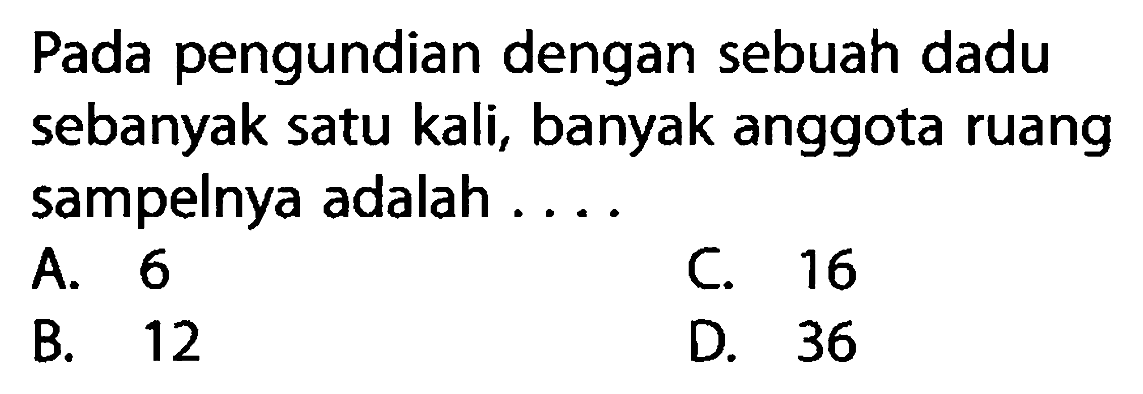 Pada pengundian dengan sebuah dadu sebanyak satu kali, banyak anggota ruang sampelnya adalah ....