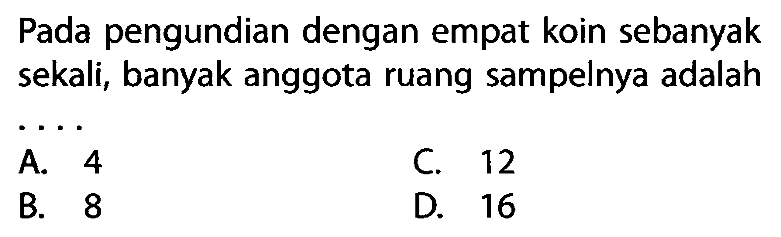 Pada pengundian dengan empat koin sebanyak sekali, banyak anggota ruang sampelnya adalah