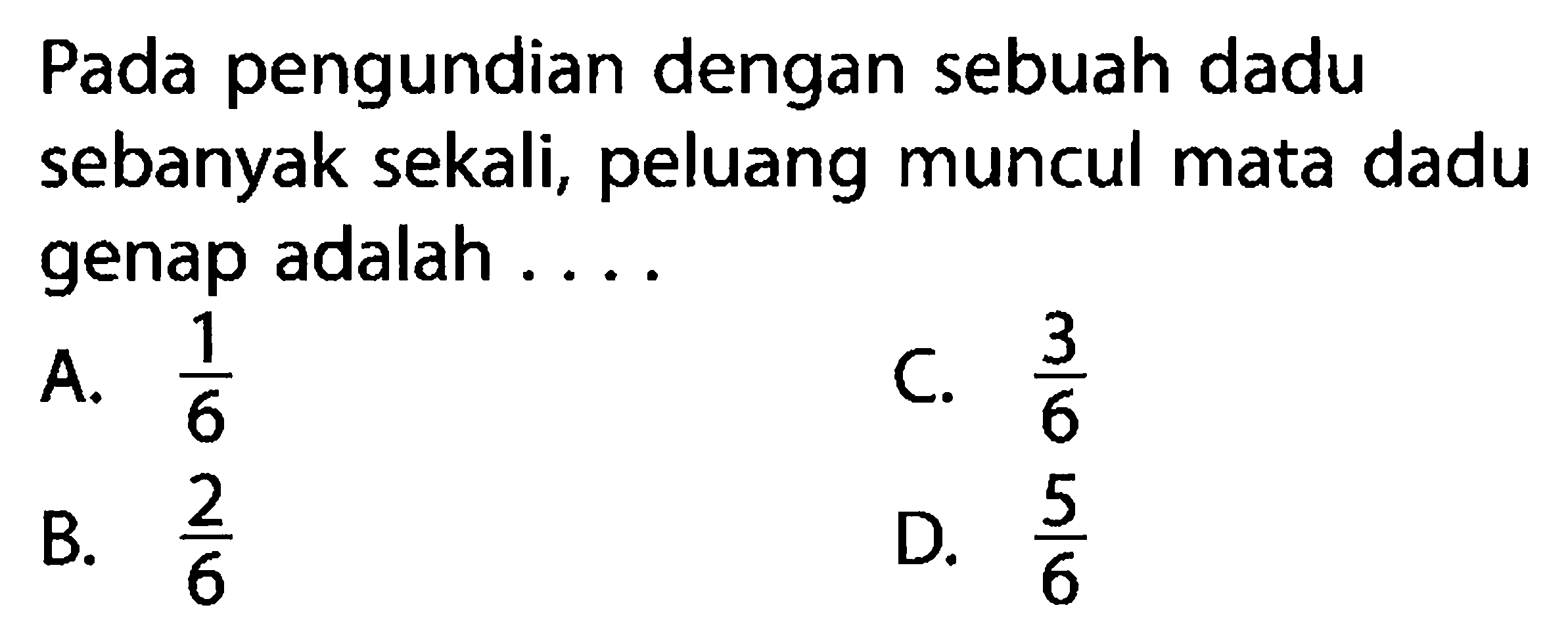 Pada pengundian dengan sebuah dadu sebanyak sekali, peluang muncul mata dadu genap adalah....