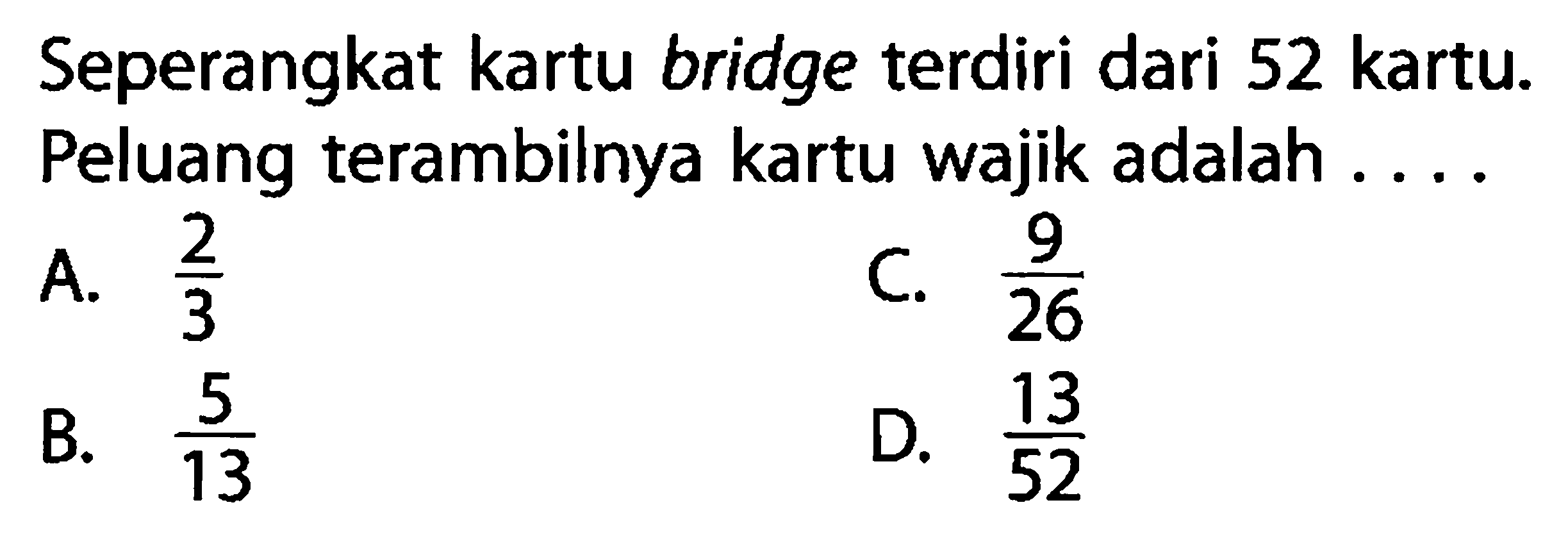 Seperangkat kartu bridge terdiri dari 52 kartu. Peluang terambilnya kartu wajik adalah ...