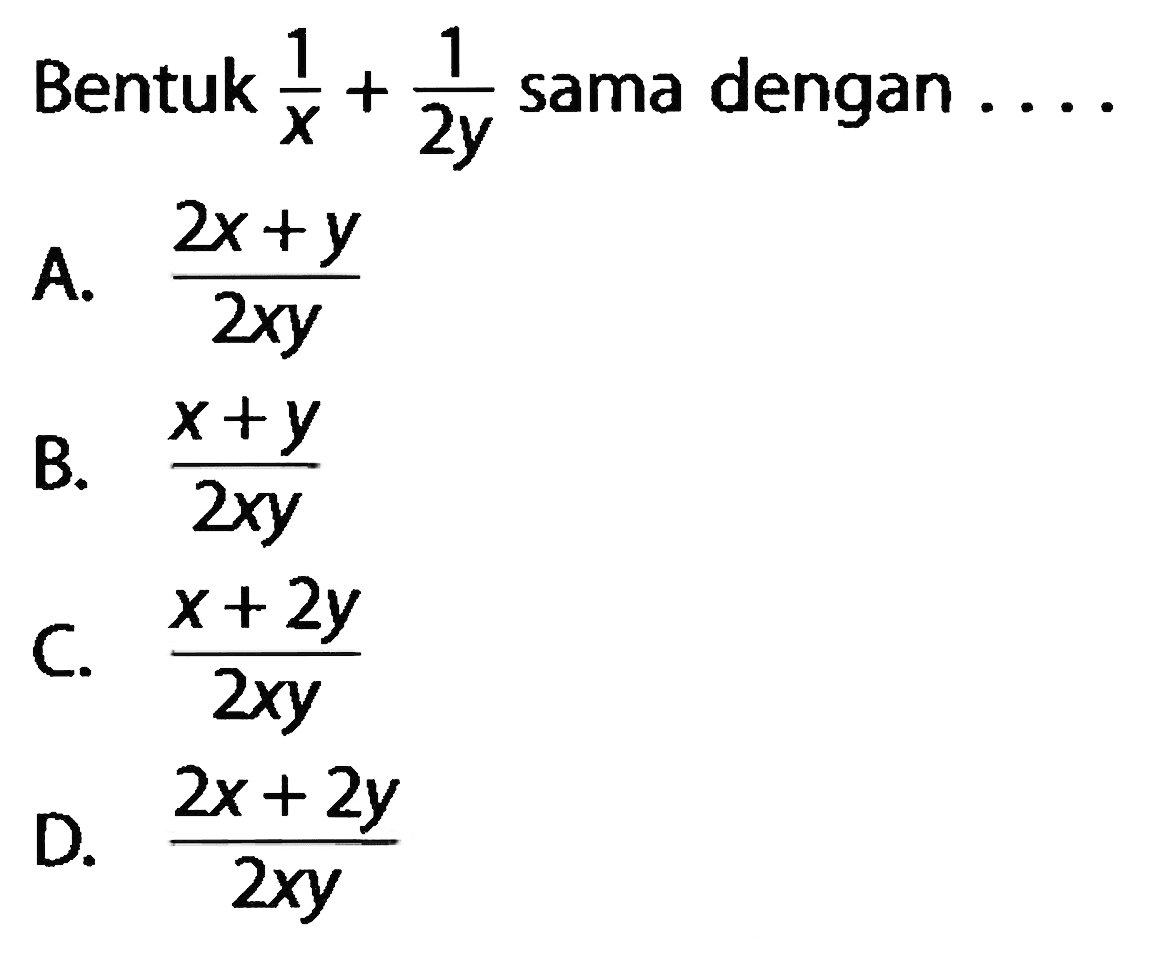 Bentuk 1/x + 1/2y sama dengan . . . .