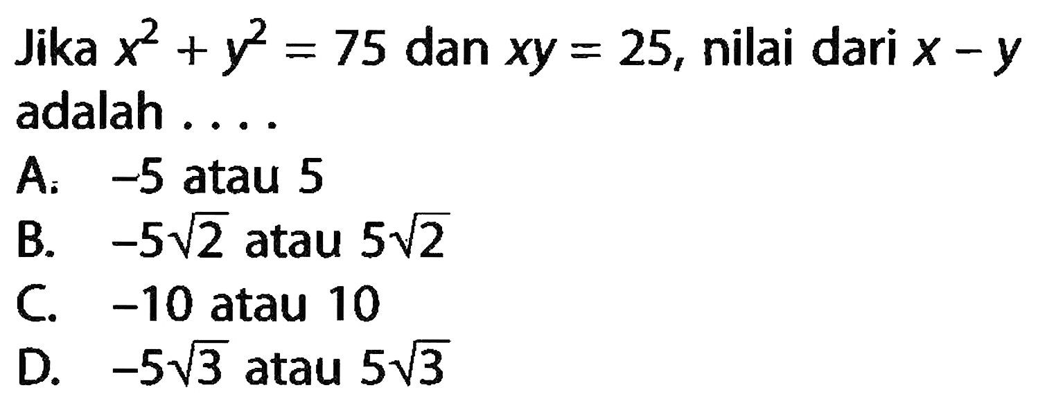 Jika x^2+y^2=75 dan xy=25, nilai dari x-y adalah ....