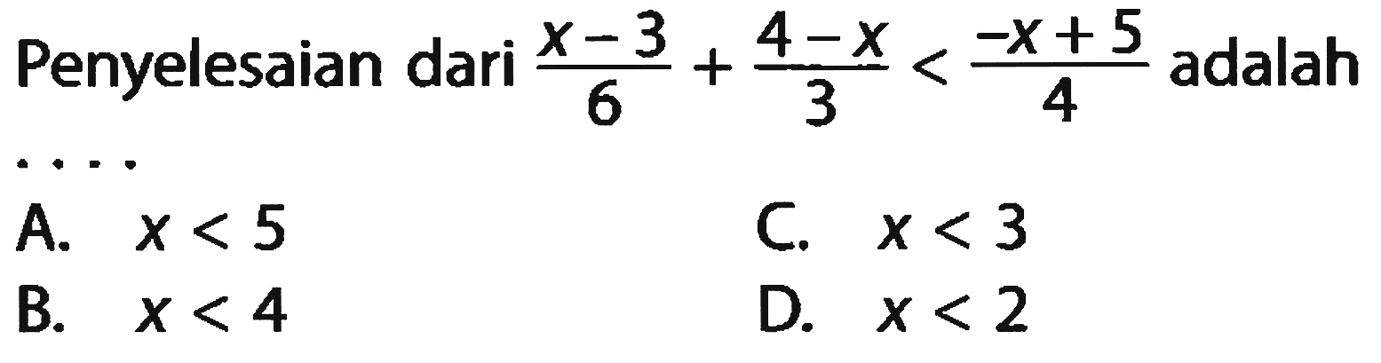 Penyelesaian dari (x - 3)/6 + (4 - x)/3 < (-x + 5)/4 adalah . . . .