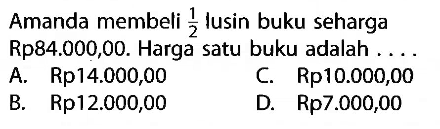 Amanda membeli  1/2  lusin buku seharga Rp84.000,00. Harga satu buku adalah ...