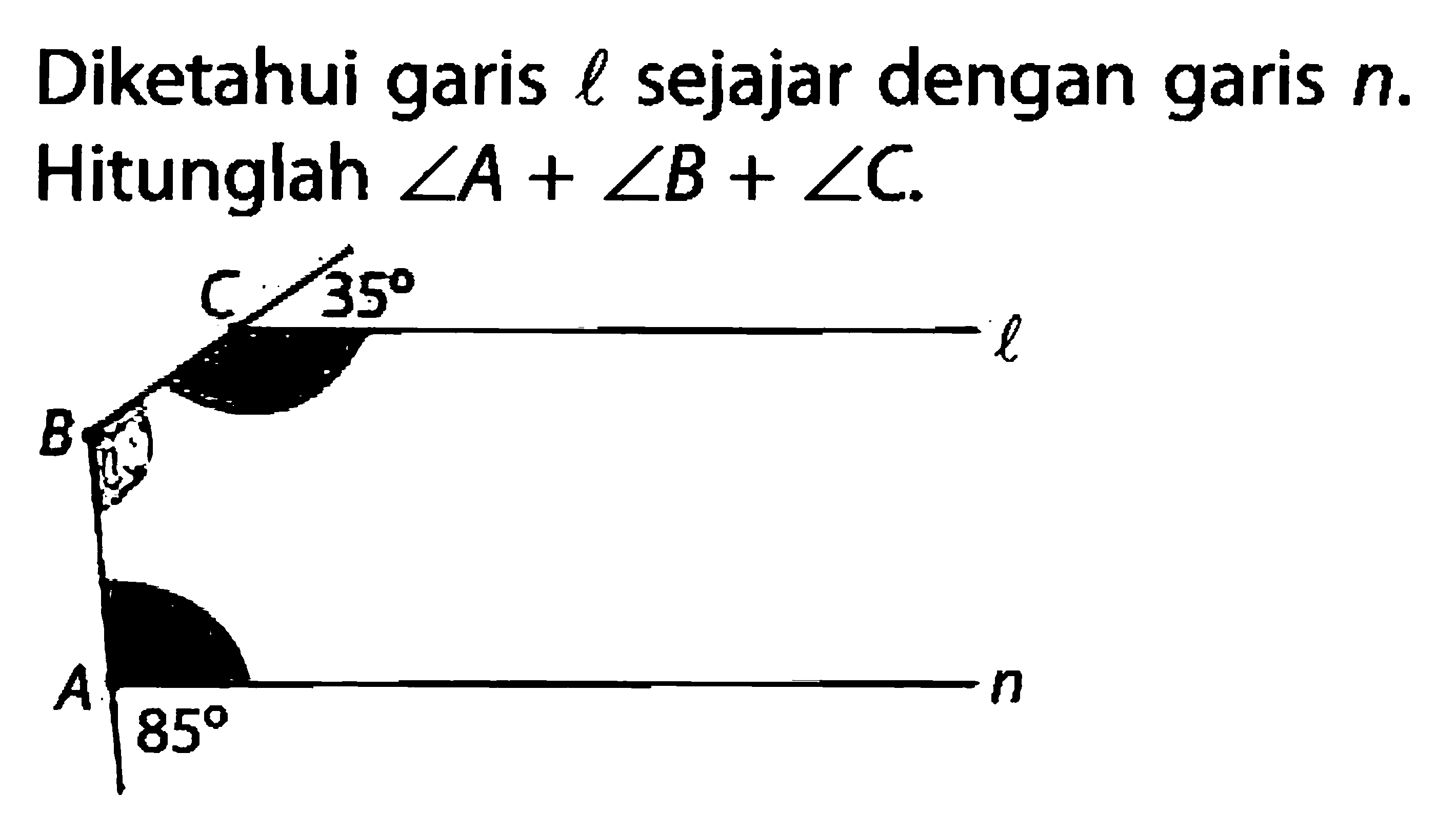 Diketahui garis l sejajar dengan garis n. Hitunglah sudut A+sudut B+sudut C.