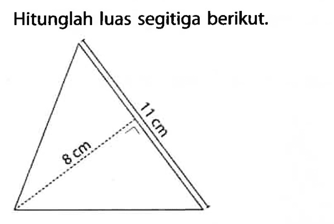 Hitunglah luas segitiga berikut. 8 cm 11 cm