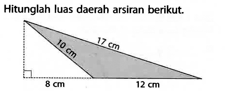 Hitunglah luas daerah arsiran berikut. 17 cm 10 cm 8 cm 12 cm