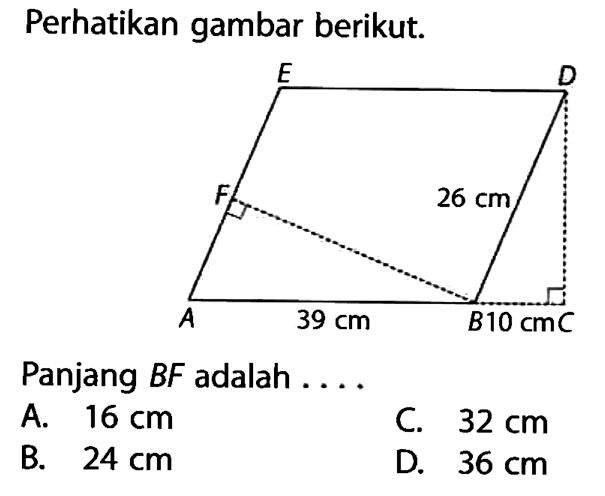 Perhatikan gambar berikut. e d f 26 cm A 39 cm B 10 cm C Panjang BF adalah ....