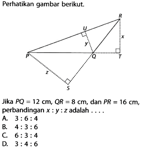 Perhatikan gambar berikut.
Jika PQ=12 cm, QR=8 cm, dan PR=16 cm, perbandingan x: y: z adalah  ... . 
