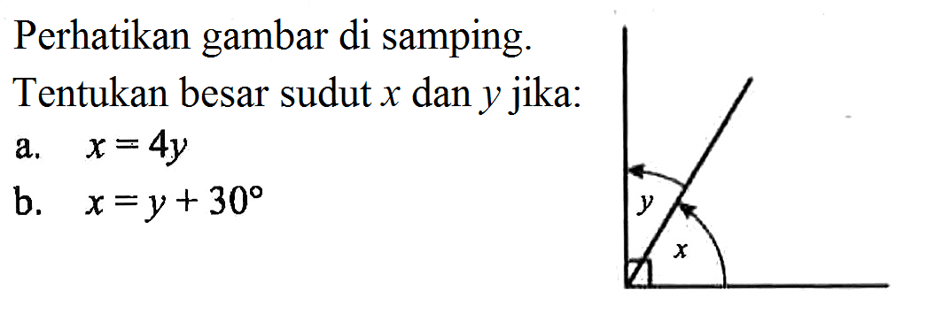 Perhatikan gambar di samping. Tentukan besar sudut x dan y jika: a. x=4 y b. x=y+30